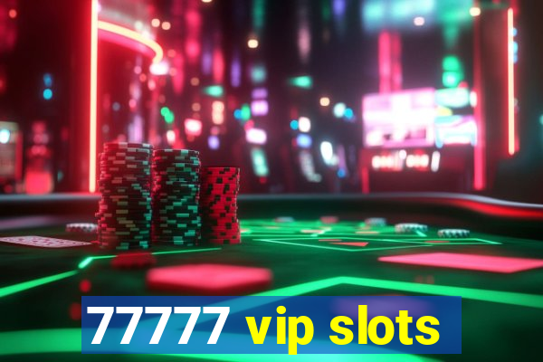 77777 vip slots